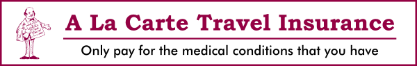 A La Carte Travel Insurance - Only pay for the medical conditions you have